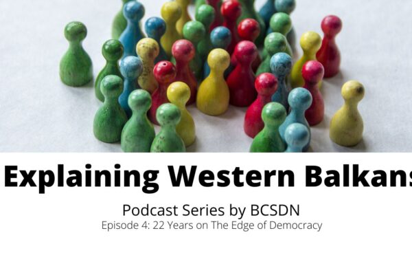 [Podcast] Explaining Western Balkans – 22 Years on The Edge of Democracy