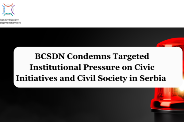 BCSDN Condemns Targeted Institutional Pressure on Civic Initiatives and Civil Society in Serbia